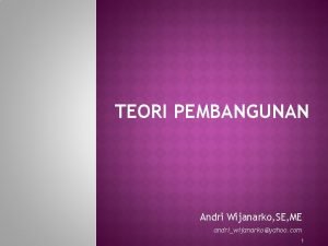 TEORI PEMBANGUNAN Andri Wijanarko SE ME andriwijanarkoyahoo com