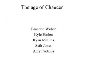 The age of Chaucer Brandon Weber Kyle Haden