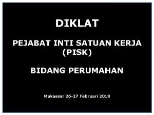 DIKLAT PEJABAT INTI SATUAN KERJA PISK BIDANG PERUMAHAN