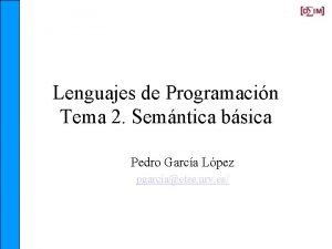 Lenguajes de Programacin Tema 2 Semntica bsica Pedro