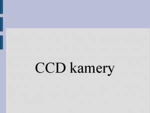 CCD kamery Historie CCD charged coupled device pvodn