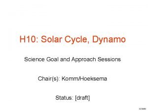 H 10 Solar Cycle Dynamo Science Goal and