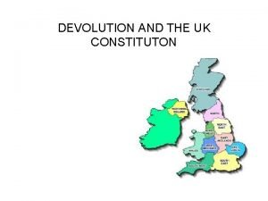 DEVOLUTION AND THE UK CONSTITUTON Principle argument Devolution