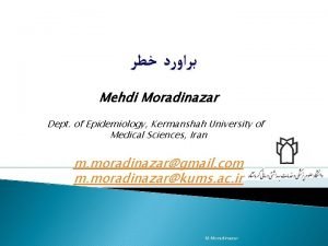 Mehdi Moradinazar Dept of Epidemiology Kermanshah University of