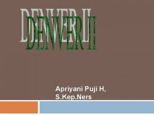 Apriyani Puji H S Kep Ners Introduction Denver