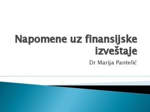 Napomene uz finansijske izvetaje Dr Marija Panteli Napomene