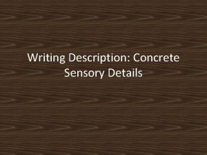 Writing Description Concrete Sensory Details Definition Concrete means
