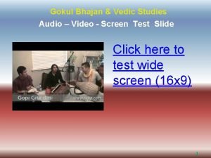 Gokul Bhajan Vedic Studies Audio Video Screen Test