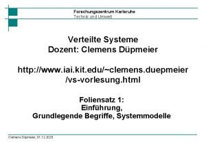 Forschungszentrum Karlsruhe Technik und Umwelt Verteilte Systeme Dozent