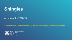 Shingles An update for 2018 19 Vaccine Preventable