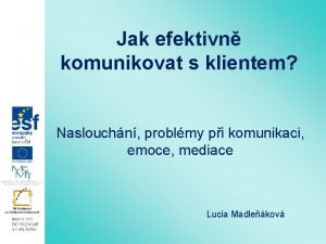 Jak efektivn komunikovat s klientem Naslouchn problmy pi