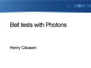 Bell tests with Photons Henry Clausen Photon Bell
