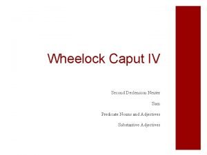 Wheelock Caput IV Second Declension Neuter Sum Predicate