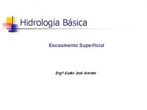 Hidrologia Bsica Escoamento Superficial Eng Eudes Jos Arantes