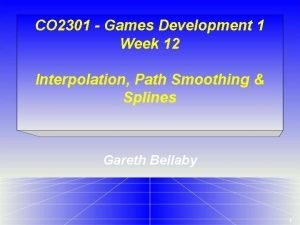 CO 2301 Games Development 1 Week 12 Interpolation