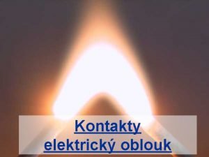 Kontakty elektrick oblouk Kontakty pat mezi nejdleitj sti