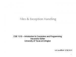 Files Exception Handling CSE 1310 Introduction to Computers