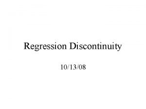 Regression Discontinuity 101308 What is R D Regressionthe
