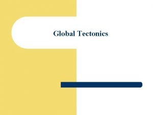 Global Tectonics Introduction Each rocky body whether planet