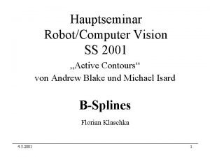 Hauptseminar RobotComputer Vision SS 2001 Active Contours von