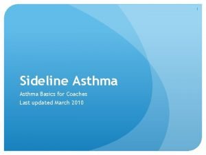 1 Sideline Asthma Basics for Coaches Last updated
