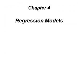 Chapter 4 Regression Models Learning Objectives After completing