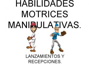 Movimientos de destrezas con lanzamiento. Movimientos de destrezas con lanzamiento.