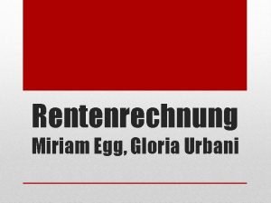 Rentenrechnung Miriam Egg Gloria Urbani Was ist eine