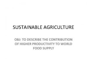 SUSTAINABLE AGRICULTURE OBJ TO DESCRIBE THE CONTRIBUTION OF