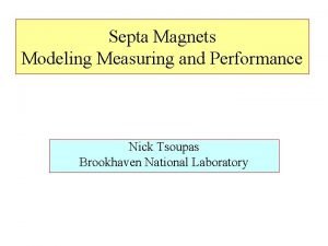 Septa Magnets Modeling Measuring and Performance Nick Tsoupas