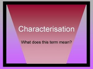 Characterisation is