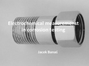 Electrochemical measuremenst in corrosion testing Jacek Bana Polarization