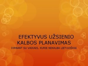 EFEKTYVUS USIENIO KALBOS PLANAVIMAS DIRBANT SU VAIKAIS KURIE