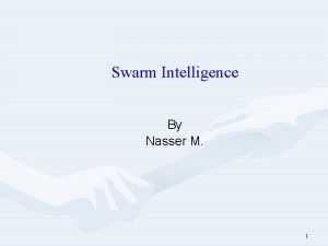 Swarm Intelligence By Nasser M 1 Outline Swarm