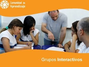 Grupos Interactivos Historico Comunidad Cientfica Internacional La investigacin