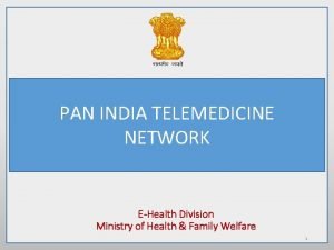 PAN INDIA TELEMEDICINE NETWORK EHealth Division Ministry of
