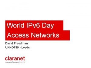 World IPv 6 Day Access Networks David Freedman