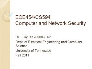 ECE 454CS 594 Computer and Network Security Dr