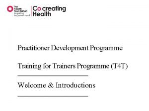 Practitioner Development Programme Training for Trainers Programme T