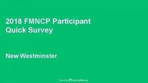 2018 FMNCP Participant Quick Survey New Westminster Powered