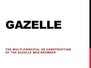 GAZELLE THE MULTIPRINCIPAL OS CONSTRUCTION OF THE GAZELLE