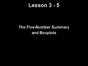 Lesson 3 5 The FiveNumber Summary and Boxplots