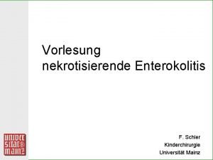 Vorlesung nekrotisierende Enterokolitis F Schier Kinderchirurgie Universitt Mainz