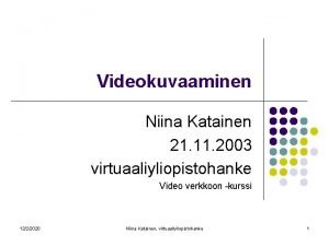 Videokuvaaminen Niina Katainen 21 11 2003 virtuaaliyliopistohanke Video