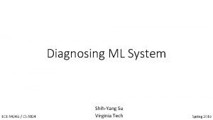 Diagnosing ML System ECE5424 G CS5824 ShihYang Su