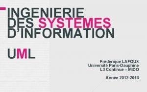 INGENIERIE DES SYSTEMES DINFORMATION UML Frdrique LAFOUX Universit