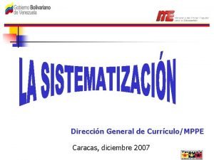 Direccin General de CurrculoMPPE Caracas diciembre 2007 OBJETIVO