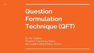Question Formulation Technique QFT By Ms Valdivia Roosevelt