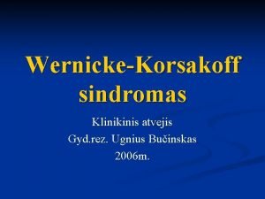 WernickeKorsakoff sindromas Klinikinis atvejis Gyd rez Ugnius Buinskas