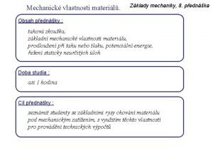 Mechanick vlastnosti materil Zklady mechaniky 8 pednka Obsah